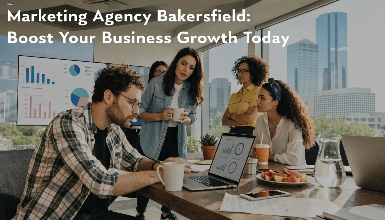 Marketing Agency Bakersfield: Boost Your Business Growth Today