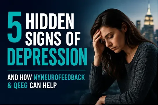 5 Hidden Signs of Depression — And How NYNeurofeedback & QEEG Can Help