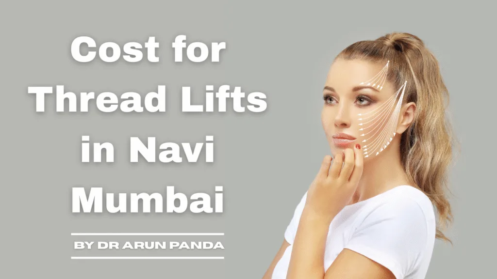 Affordable Anti-Aging Solutions: What Impacts the Cost for Thread Lifts in Navi Mumbai?