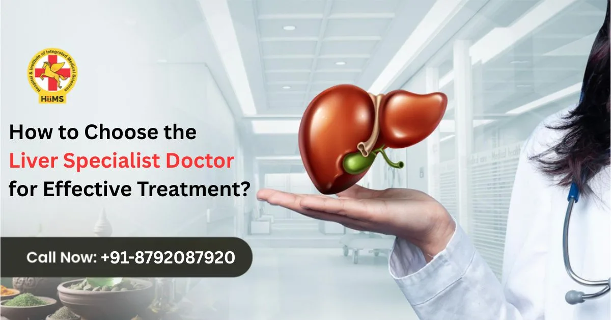 How to Choose the Liver Specialist Doctor for Effective Treatment?