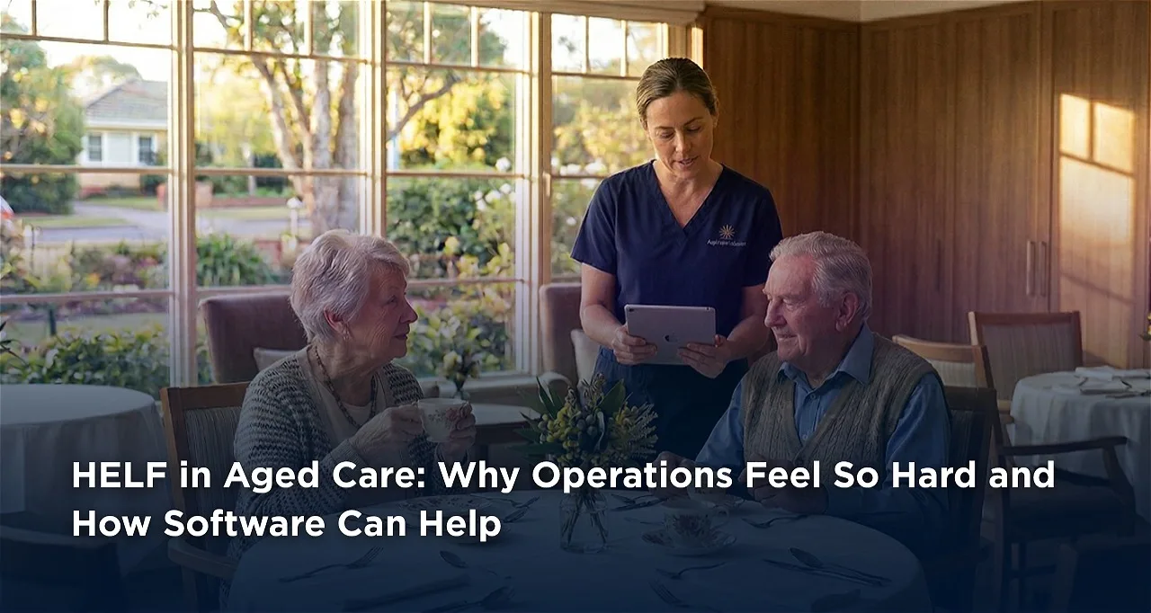 HELF in Aged Care: Why Operations Feel So Hard - and How Software Can Help