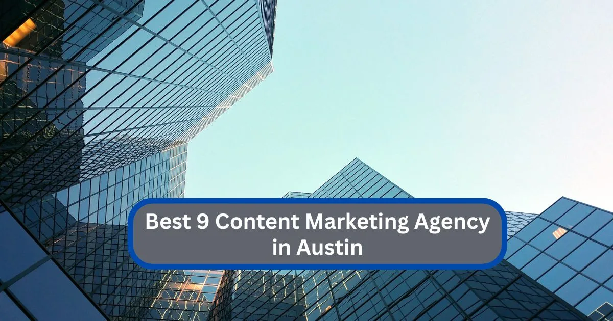 Best 9 Content Marketing Agency Austin Experts for Lead Generation