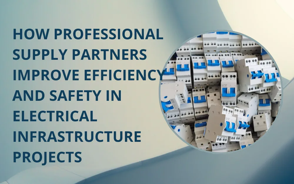 How Professional Supply Partners Improve Efficiency and Safety in Electrical Infrastructure Projects