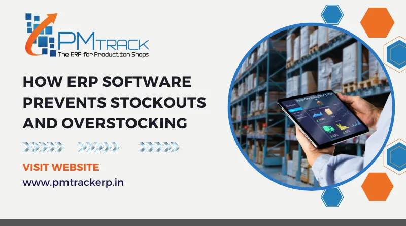 How ERP Software Prevents Stockouts and Overstocking