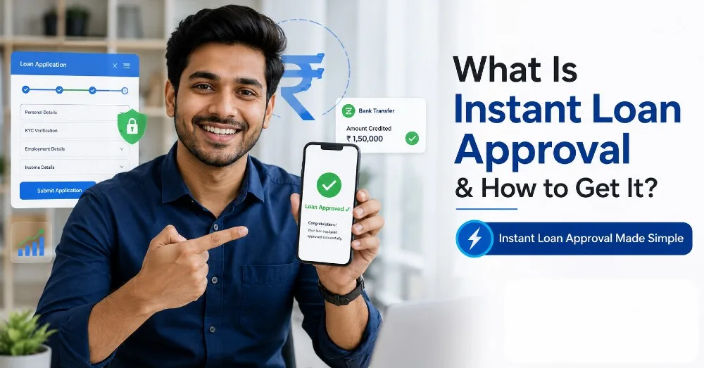 What Is Instant Loan Approval & How to Get It? A Simple Guide for Borrowers