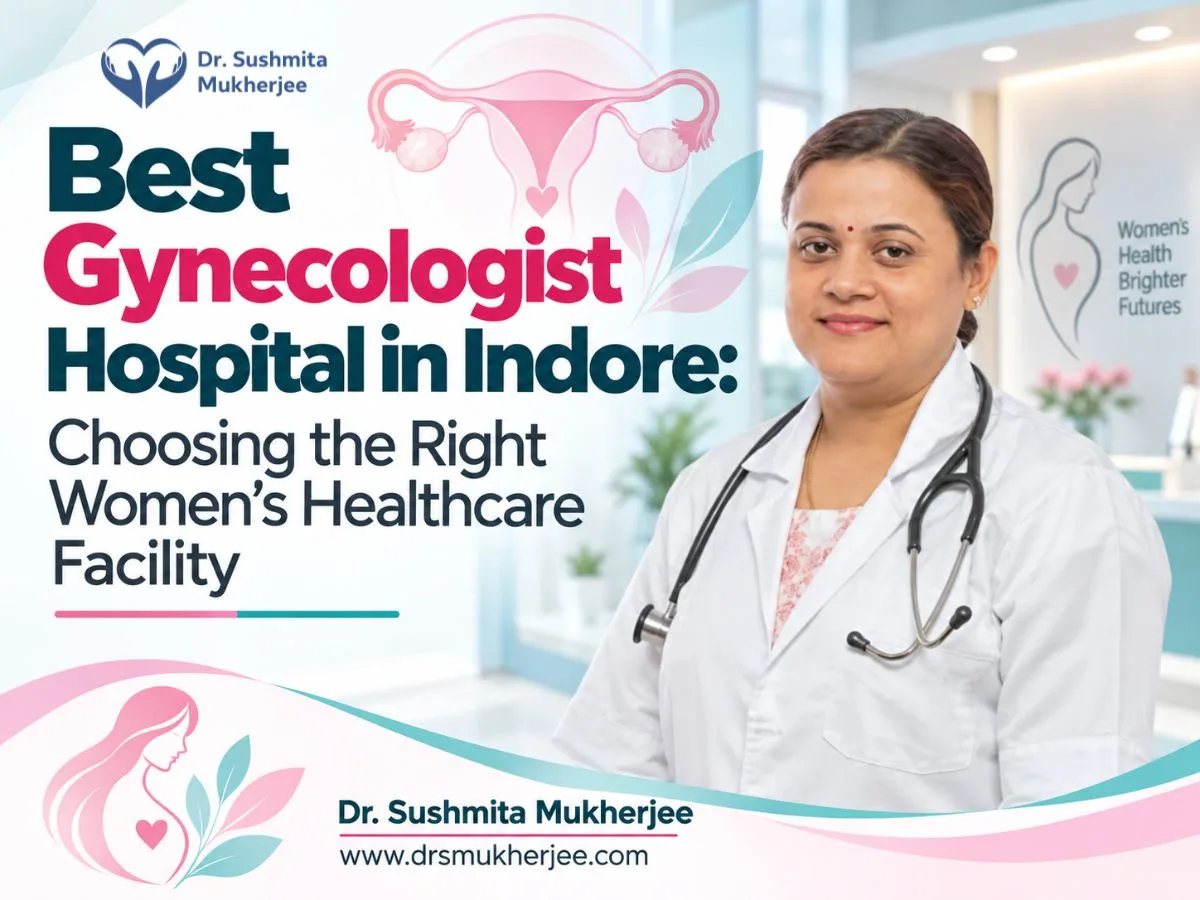 Best Gynecologist Hospital in Indore: Choosing the Right Women’s Healthcare Facility