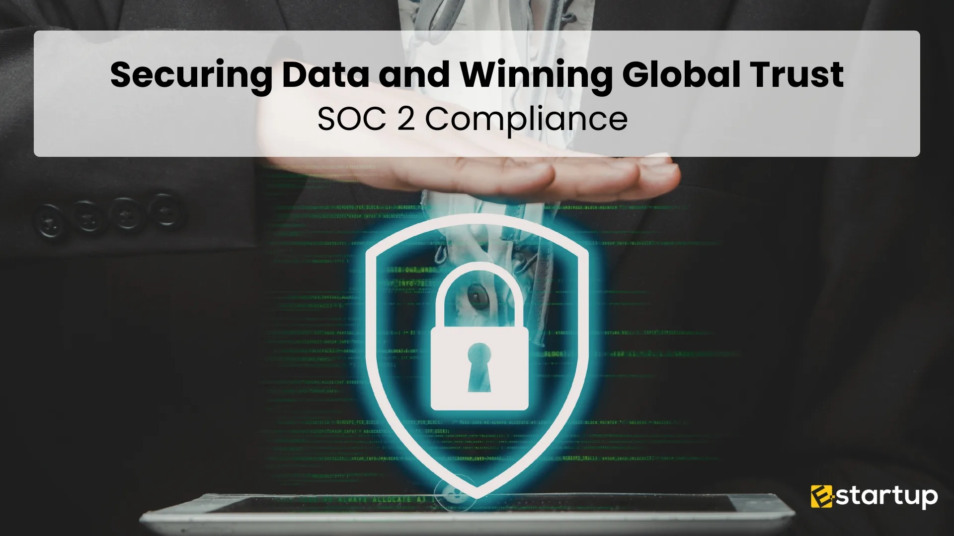 The Ultimate Guide to SOC 2 Compliance: Securing Data and Winning Global Trust