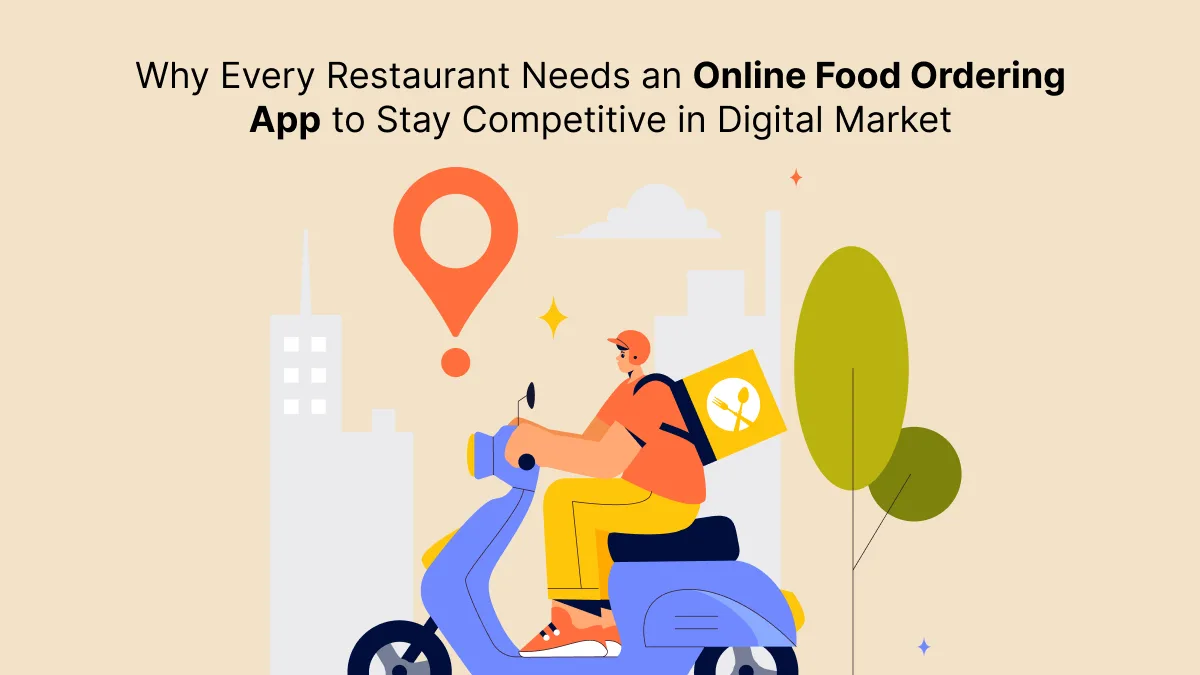 Why Every Restaurant Needs an Online Food Ordering App to Stay Competitive in Digital Market