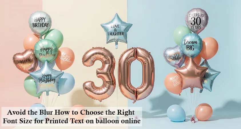 Avoid the Blur: How to Choose the Right Font Size for Printed Text on Balloon Online