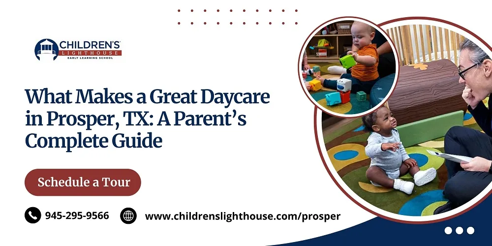 What Makes a Great Daycare in Prosper, TX: A Parent’s Complete Guide