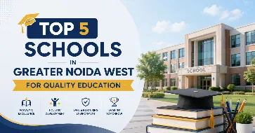 Top 5 Schools in Greater Noida West with Advanced Campus Facilities