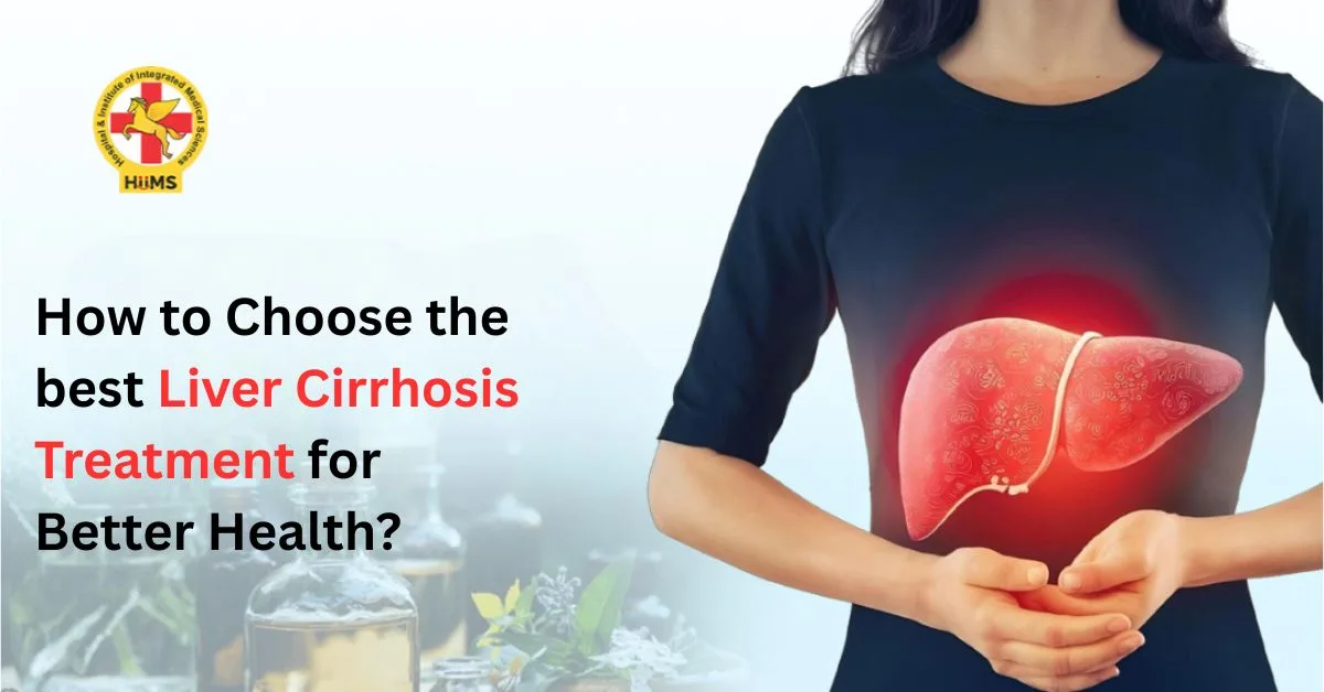 How to Choose the Best Liver Cirrhosis Treatment for Better Health?
