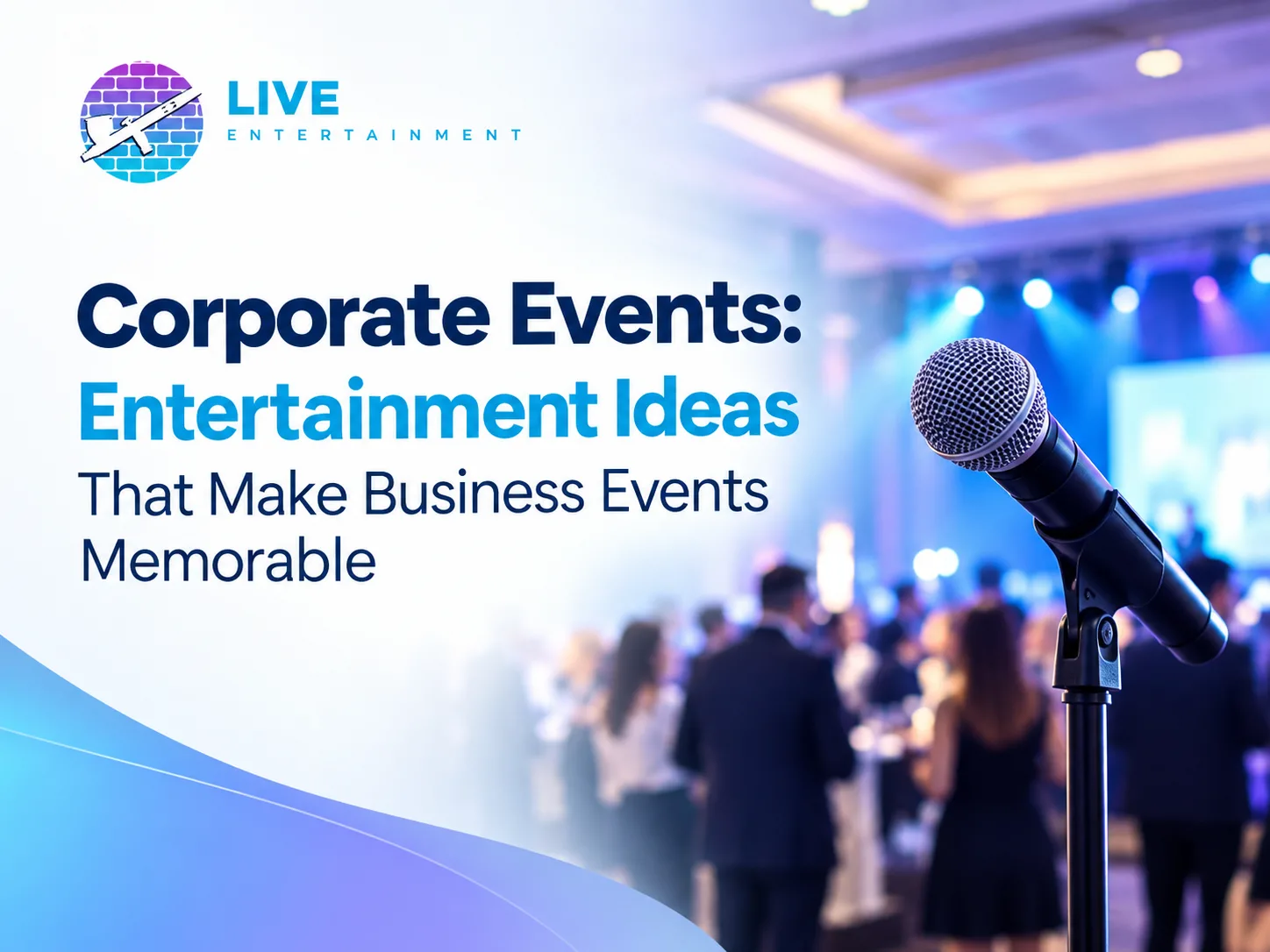 Corporate Events: Entertainment Ideas That Make Business Events Memorable