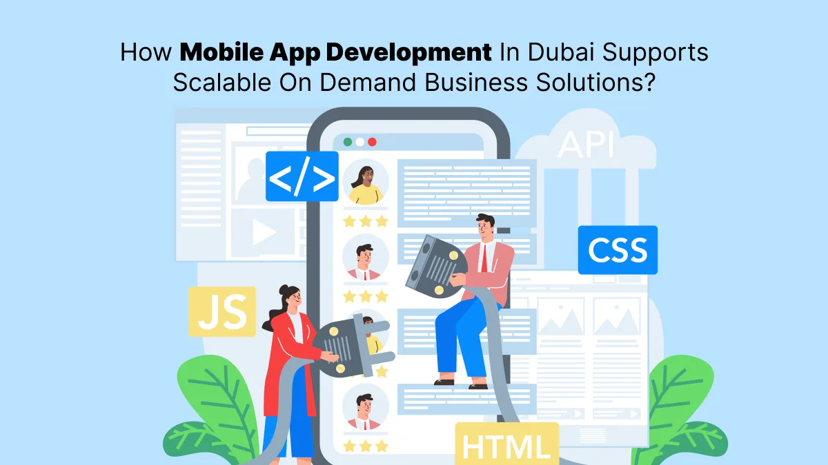 How Mobile App Development In Dubai Supports Scalable On Demand Business Solutions?