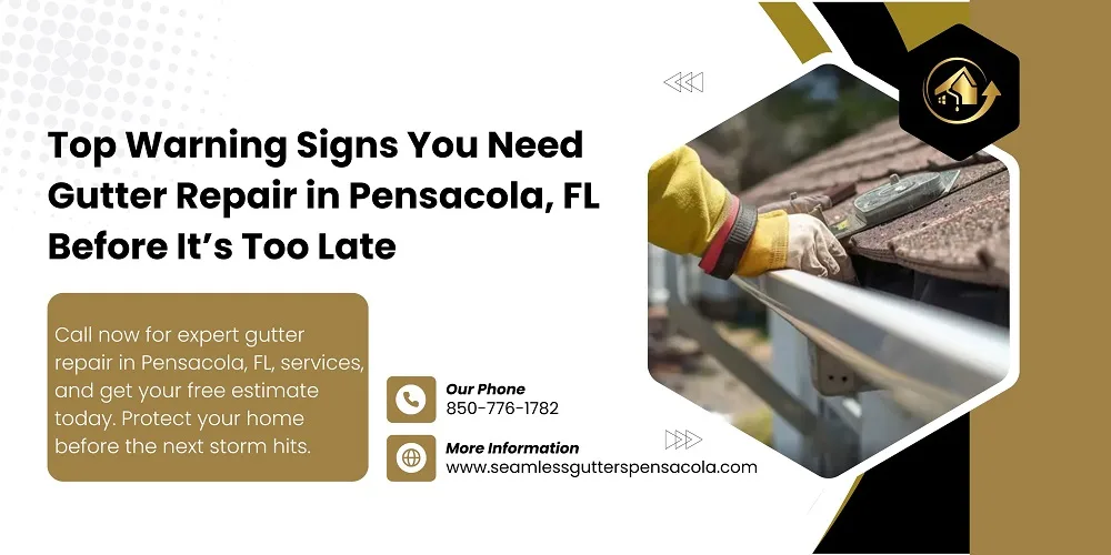 Top Warning Signs You Need Gutter Repair in Pensacola, FL Before It’s Too Late