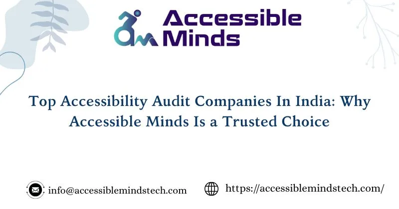 Top Accessibility Audit Companies In India: Why Accessible Minds Is a Trusted Choice