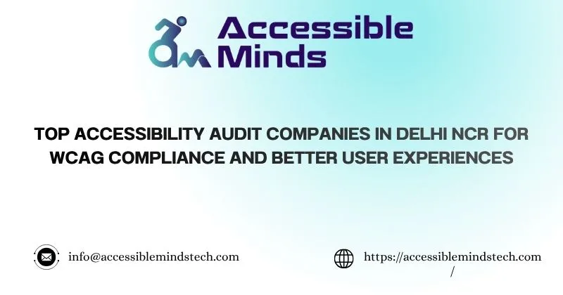 Top Accessibility Audit Companies in Delhi NCR for WCAG Compliance and Better User Experiences