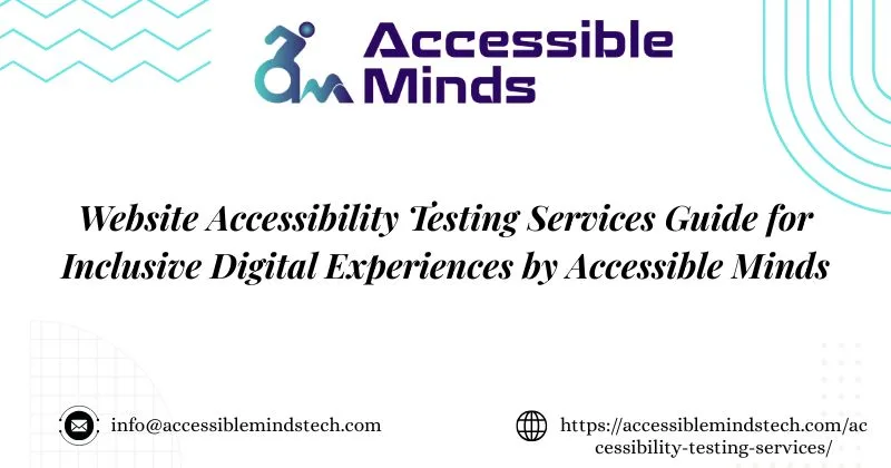Website Accessibility Testing Services Guide for Inclusive Digital Experiences by Accessible Minds