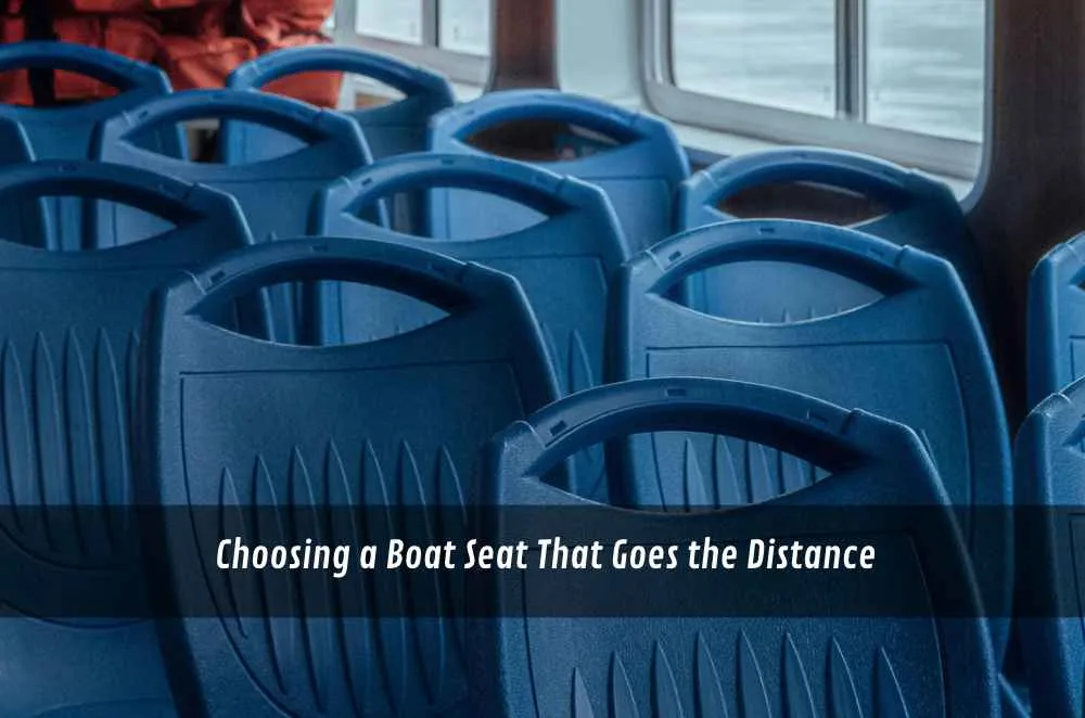 Choosing a Boat Seat That Goes the Distance