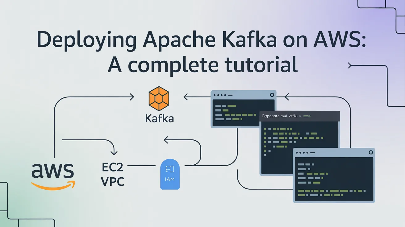 Deploying Apache Kafka on AWS: A Complete Tutorial