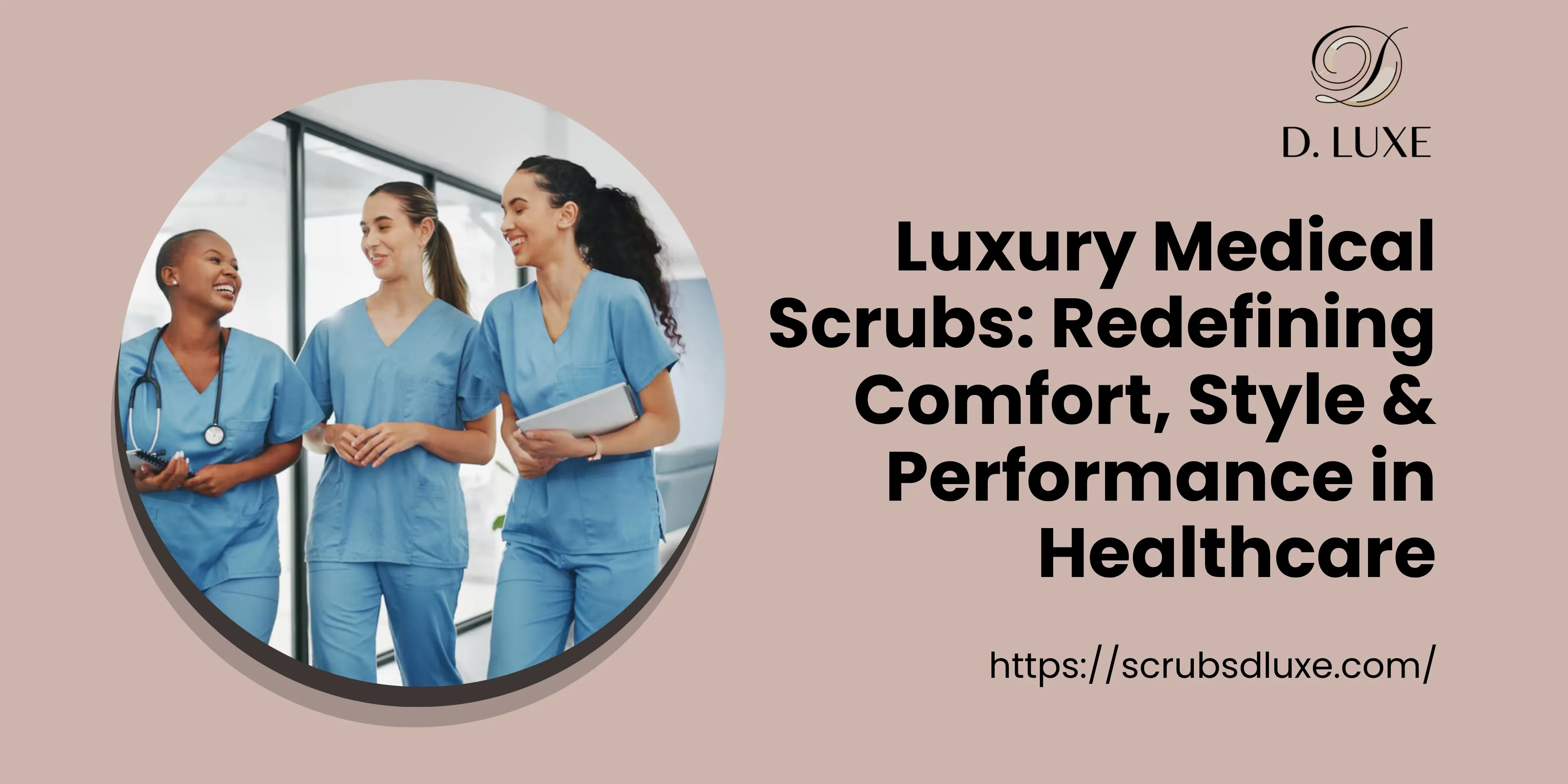 Luxury Medical Scrubs: Redefining Comfort, Style & Performance in Healthcare