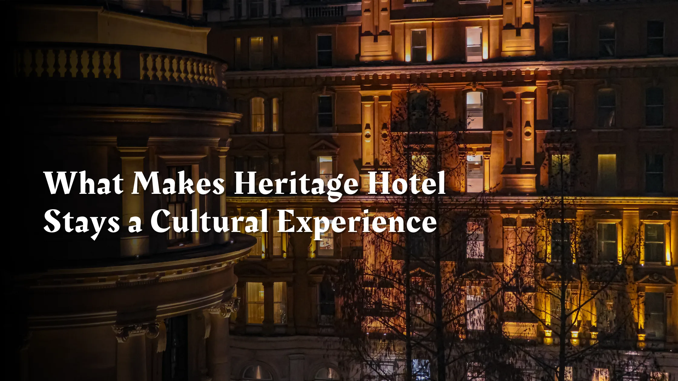 What Makes Heritage Hotel Stays a Cultural Experience