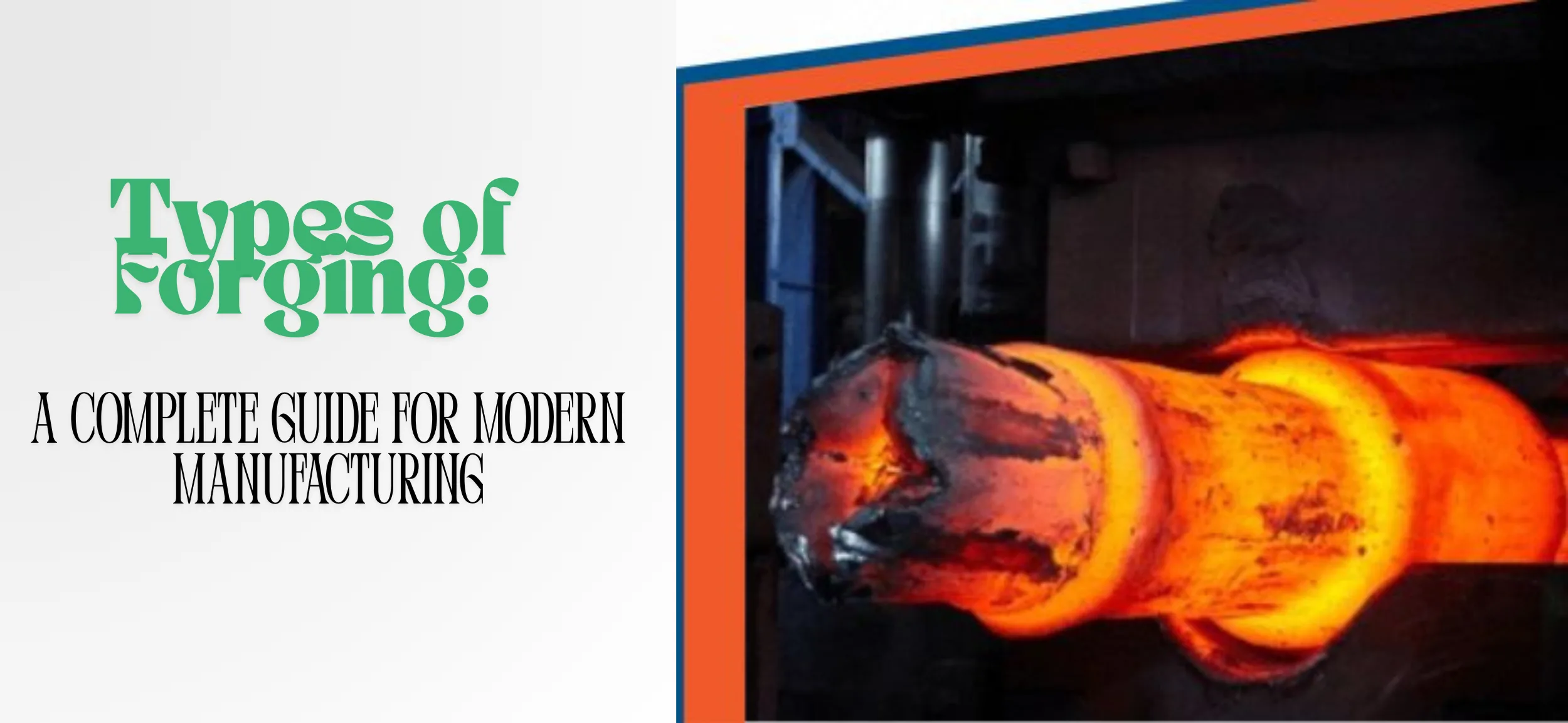 Types of Forging: A Complete Guide for Modern Manufacturing