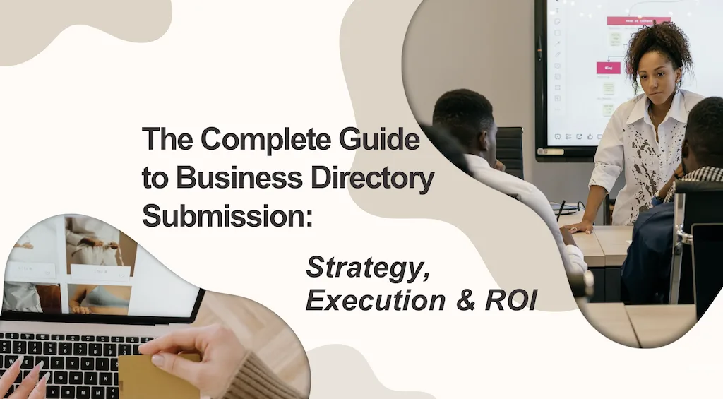 The Complete Guide to Business Directory Submission: Strategy, Execution & ROI