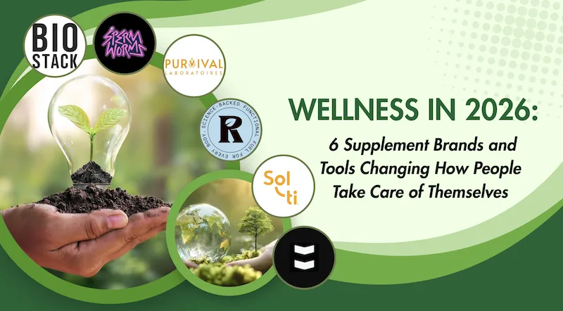 Wellness in 2026: 6 Supplement Brands and Tools Changing How People Take Care of Themselves