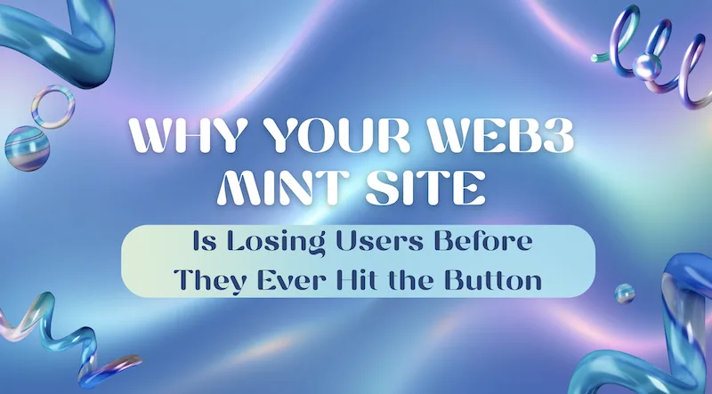 Why Your Web3 Mint Site Is Losing Users Before They Ever Hit the Button