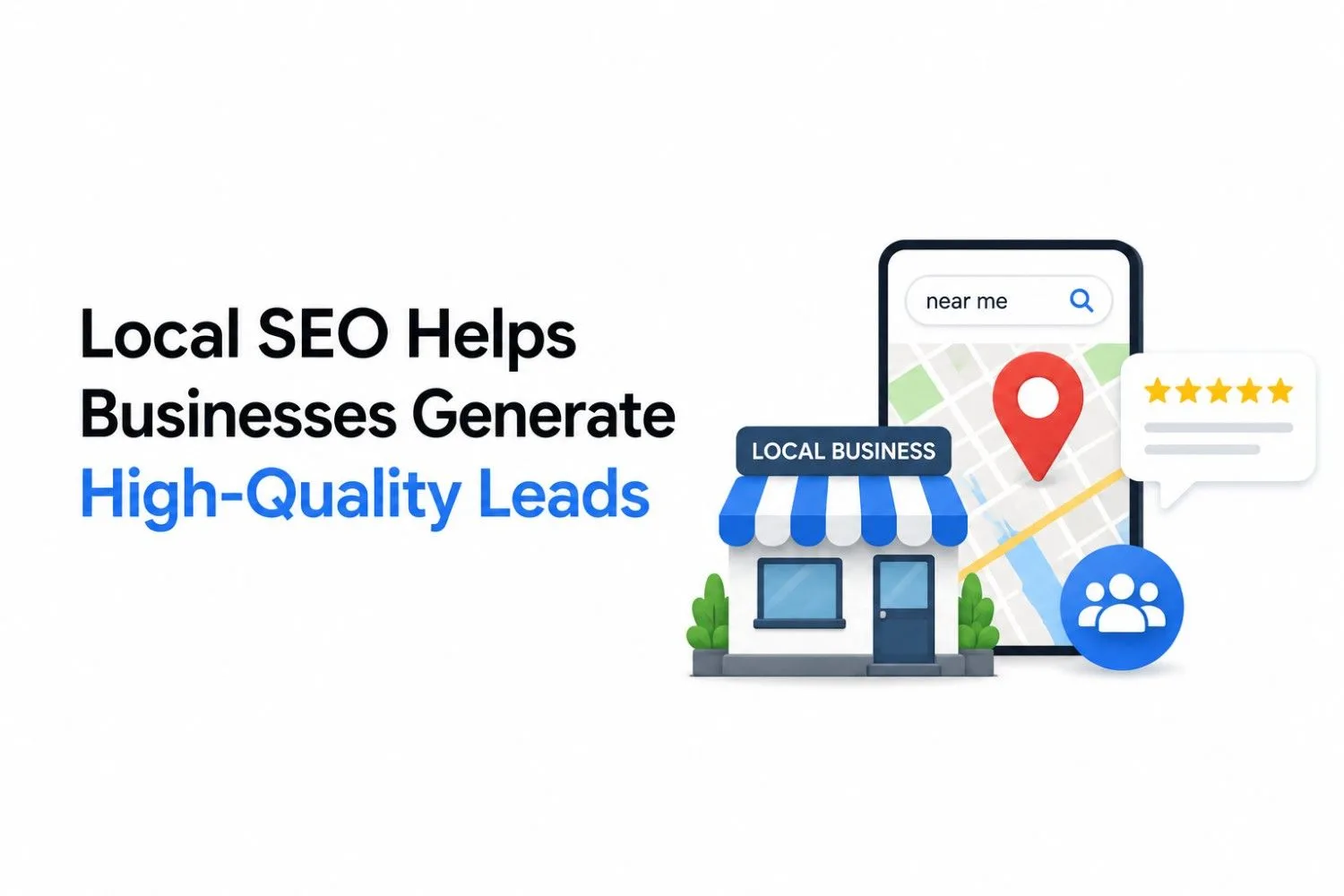 How Local SEO Helps Businesses Generate High-Quality Leads in 2026?