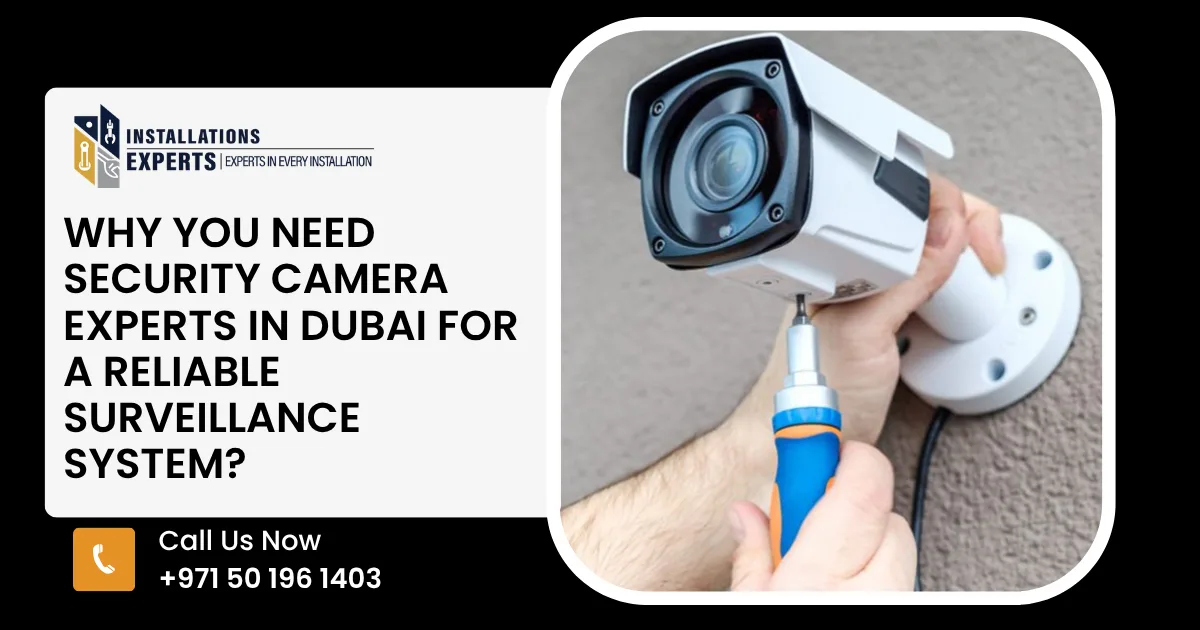 Why You Need Security Camera Experts in Dubai for a Reliable Surveillance System?