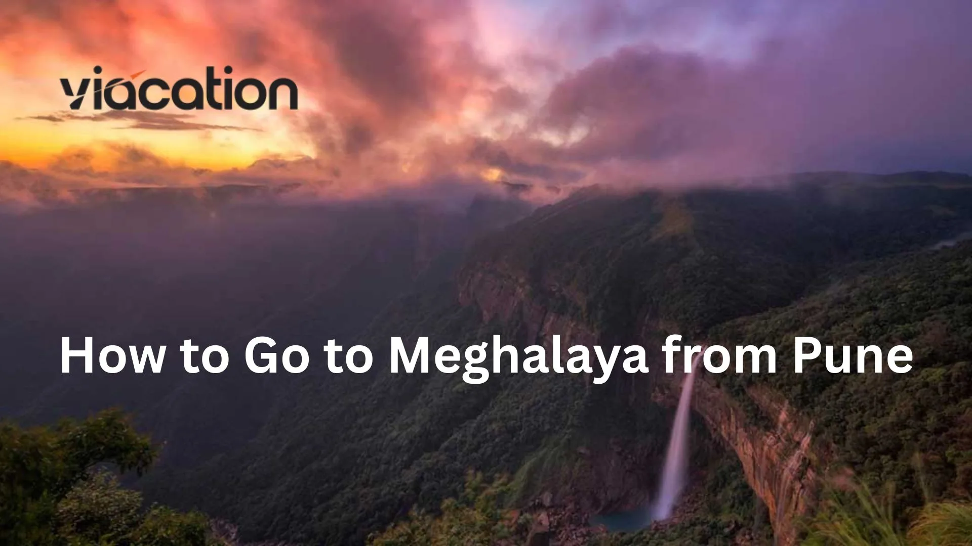 How to Go to Meghalaya from Pune – Fastest & Cheapest Ways to Travel