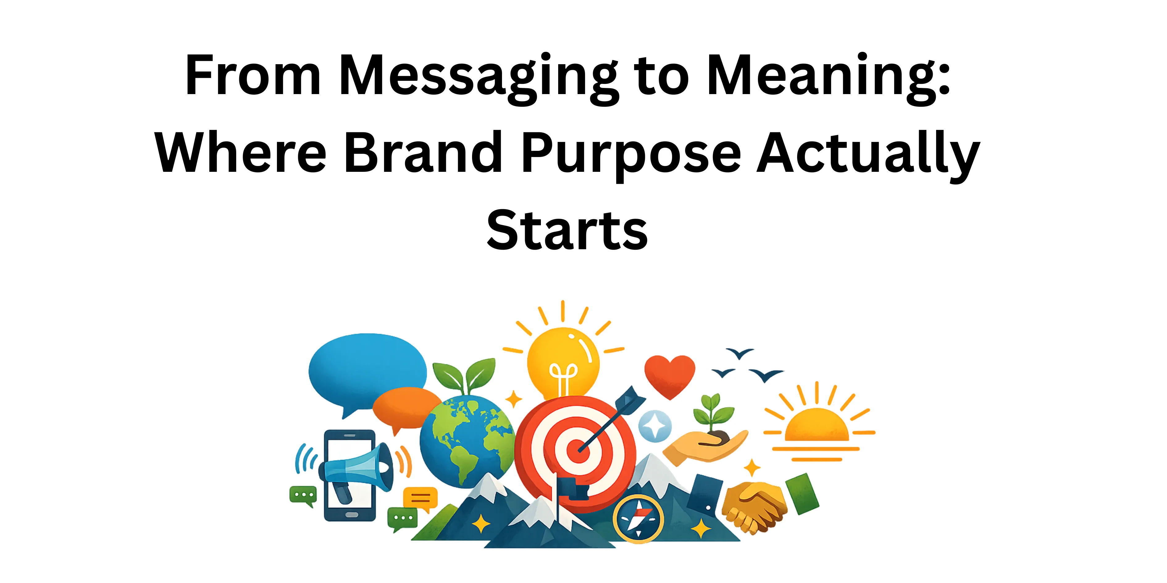 From Messaging to Meaning: Where Brand Purpose Actually Starts