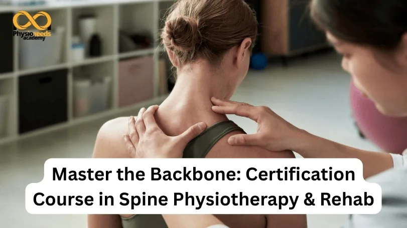 Master the Backbone: Certification Course in Spine Physiotherapy & Rehab