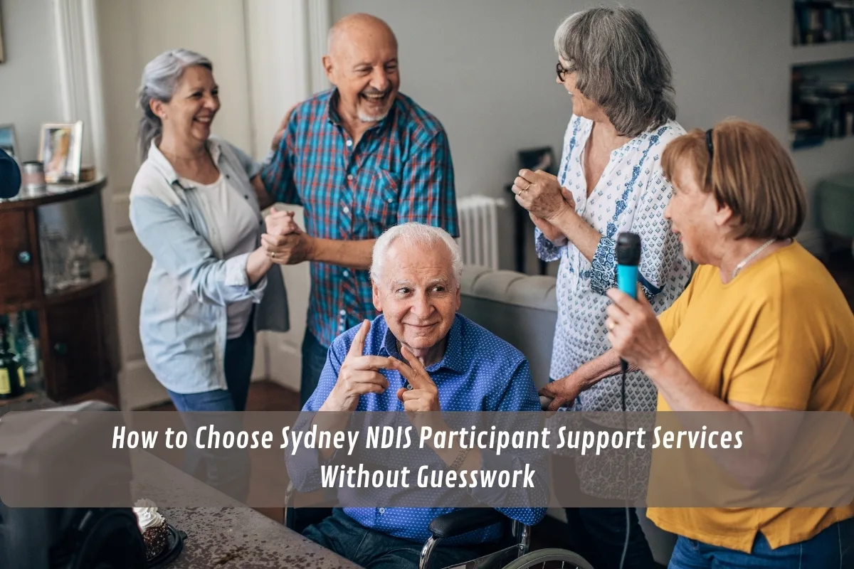How to Choose Sydney NDIS Participant Support Services Without Guesswork