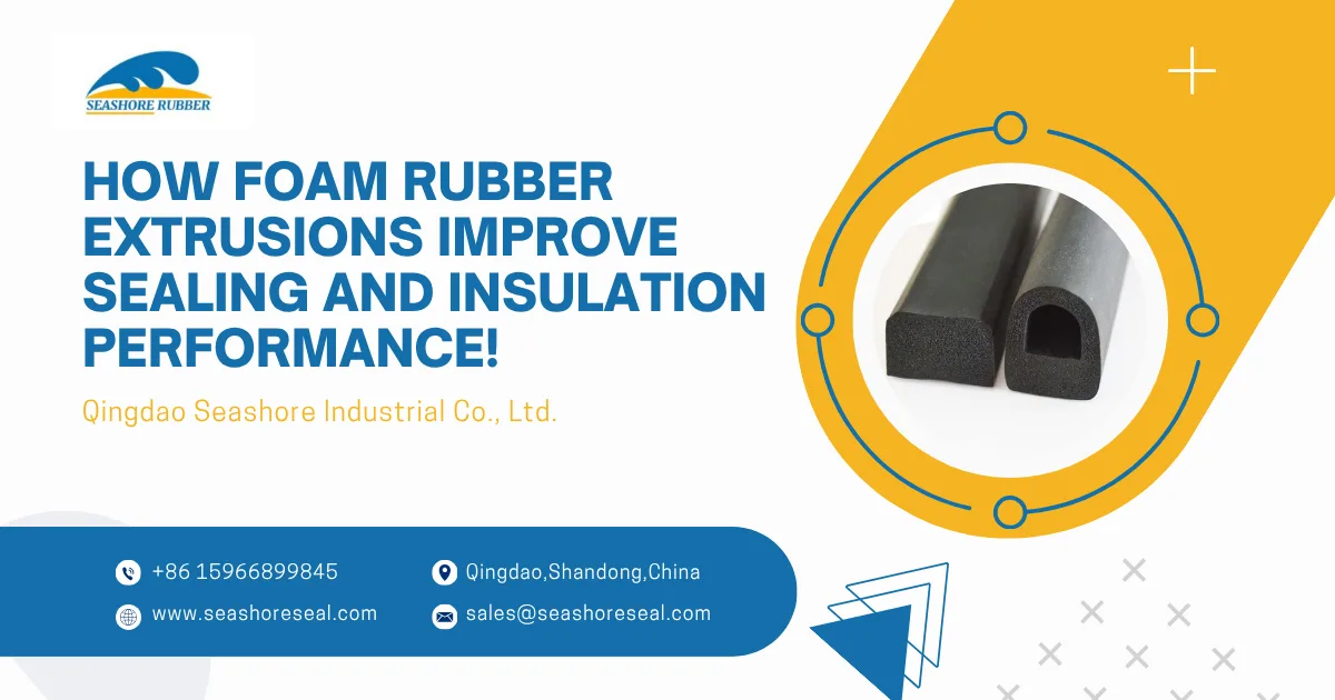 How Foam Rubber Extrusions Improve Sealing and Insulation Performance!
