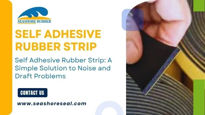 Self Adhesive Rubber Strip: A Simple Solution to Noise and Draft Problems