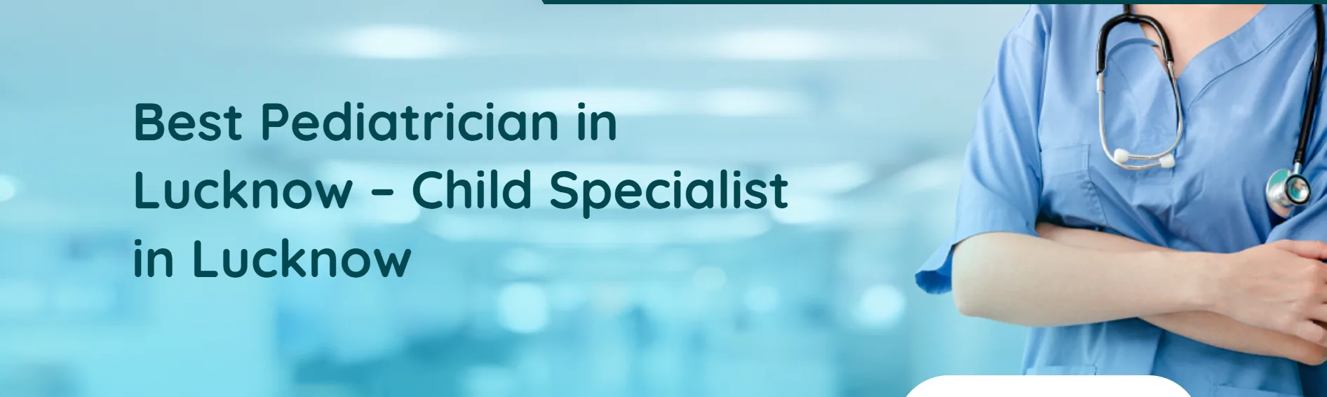 Best Pediatrician in Lucknow: Complete Guide to Child Health and Wellness