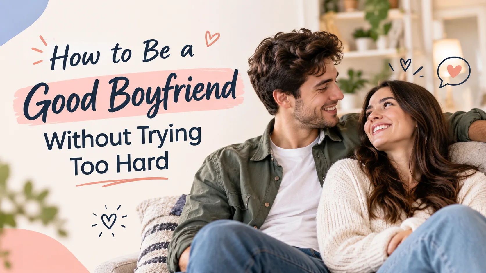 How to Be a Good Boyfriend Without Trying Too Hard