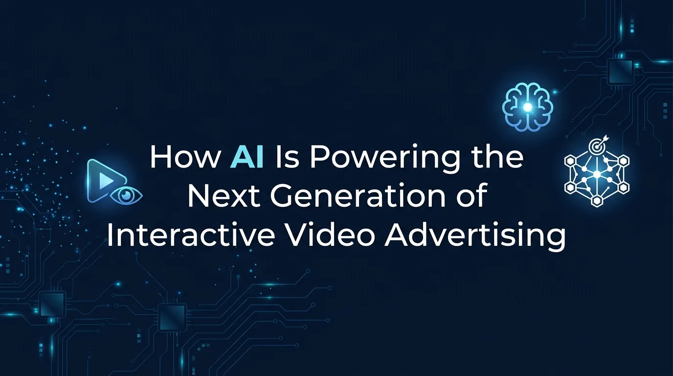 How AI Is Powering the Next Generation of Interactive Video Advertising