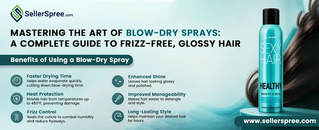 How To Use Blow-Dry Sprays? A Complete Guide to Frizz-Free, Glossy Hair | Seller Spree