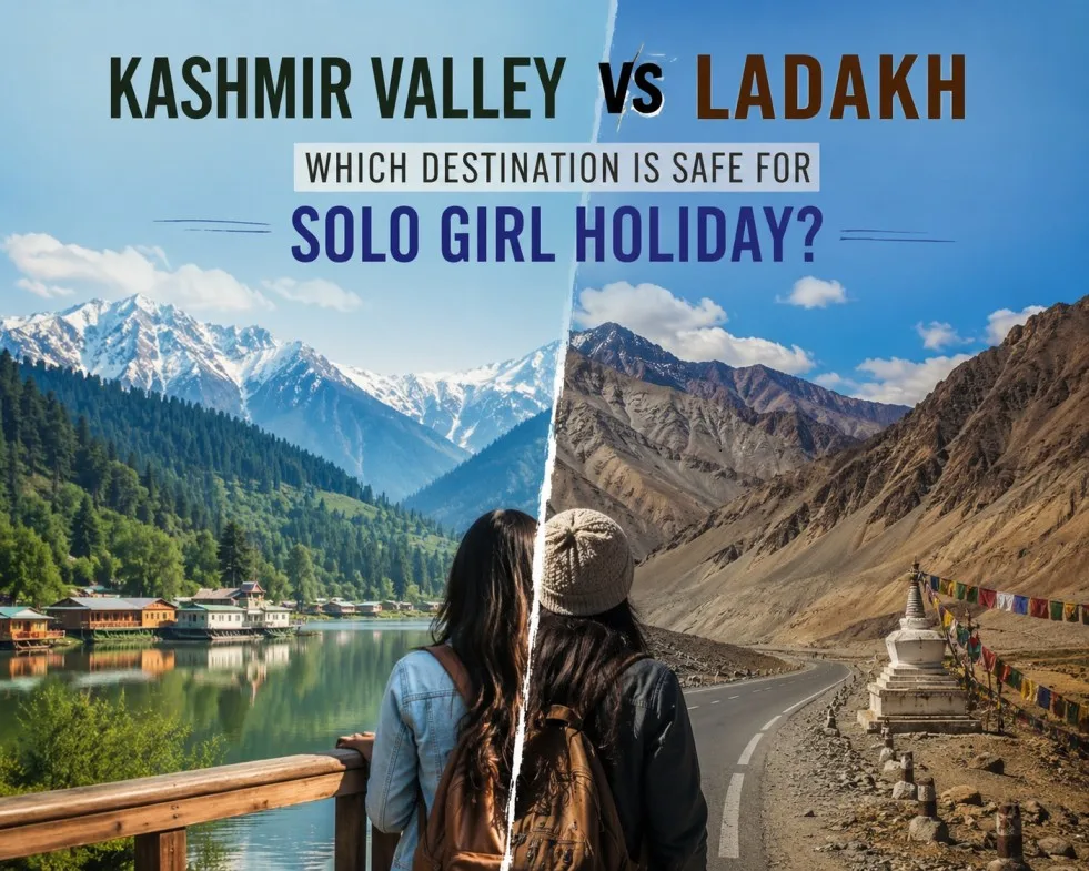 Kashmir Valley vs Ladakh: which destination is safe for a solo girl holiday?