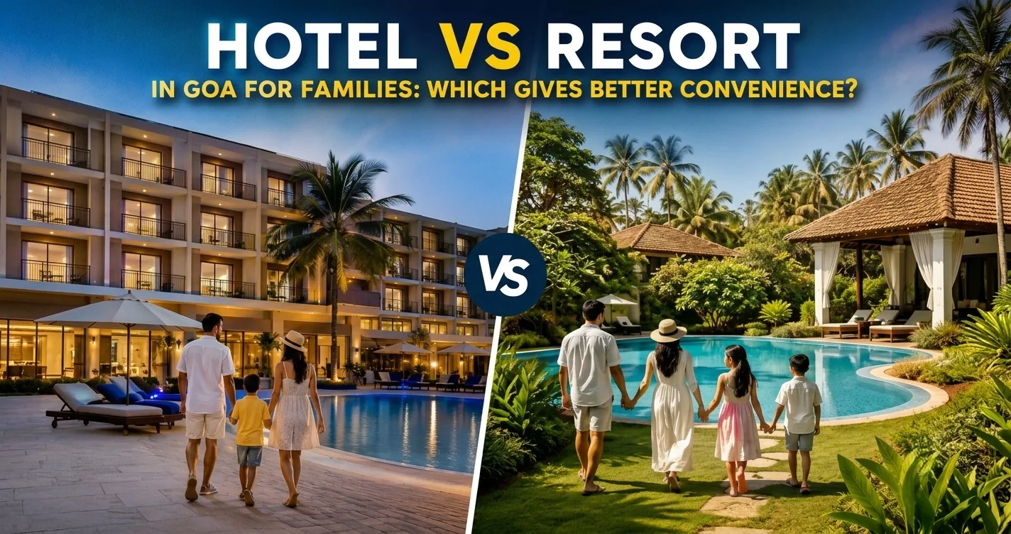 Hotel vs resort in Goa for families: which gives better convenience?