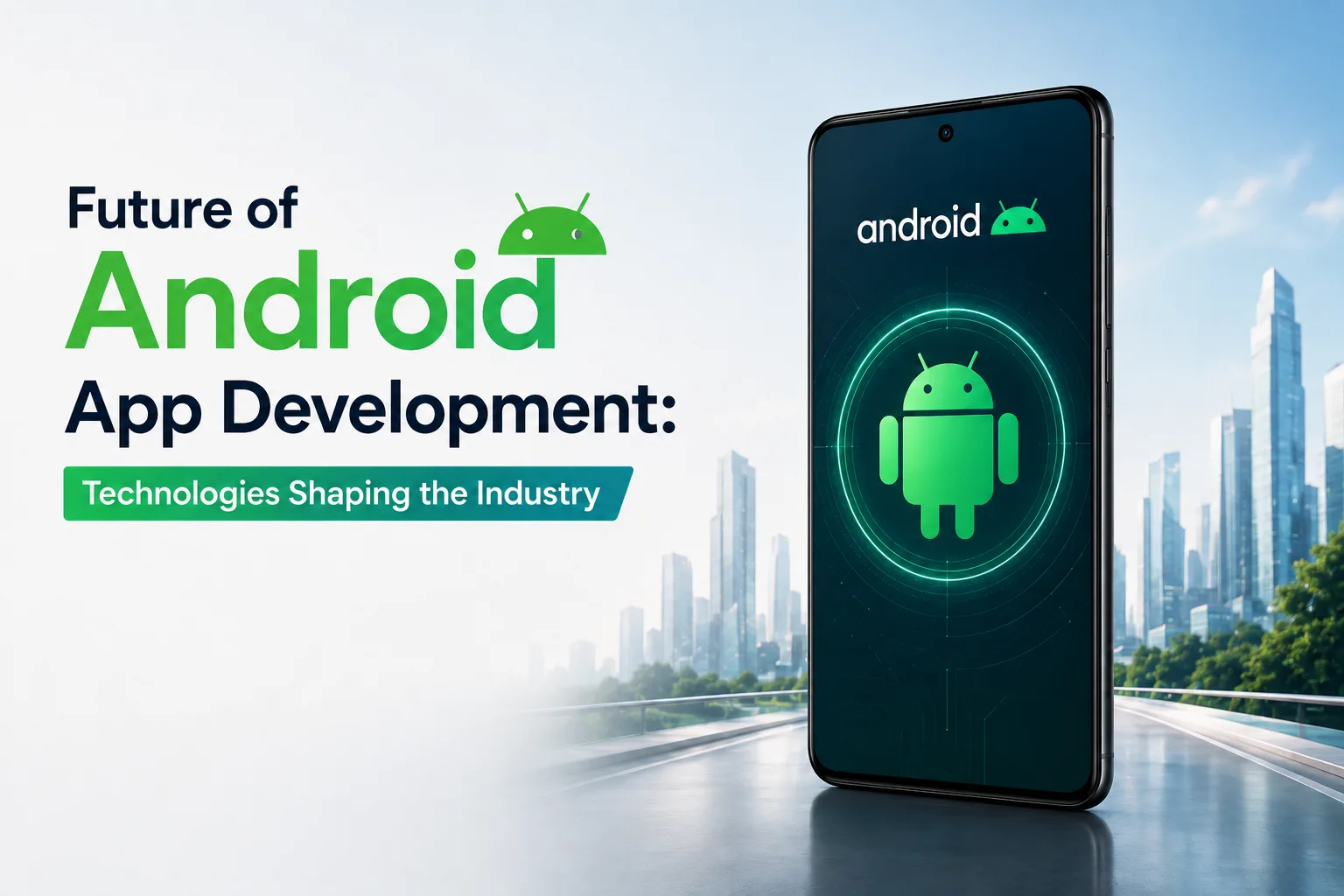 The Future of Android App Development: Technologies Shaping the Industry