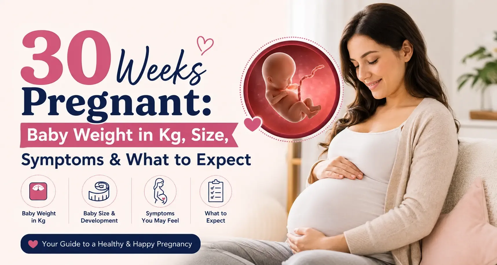 30 Weeks Pregnant: Baby Weight, Size & Symptoms