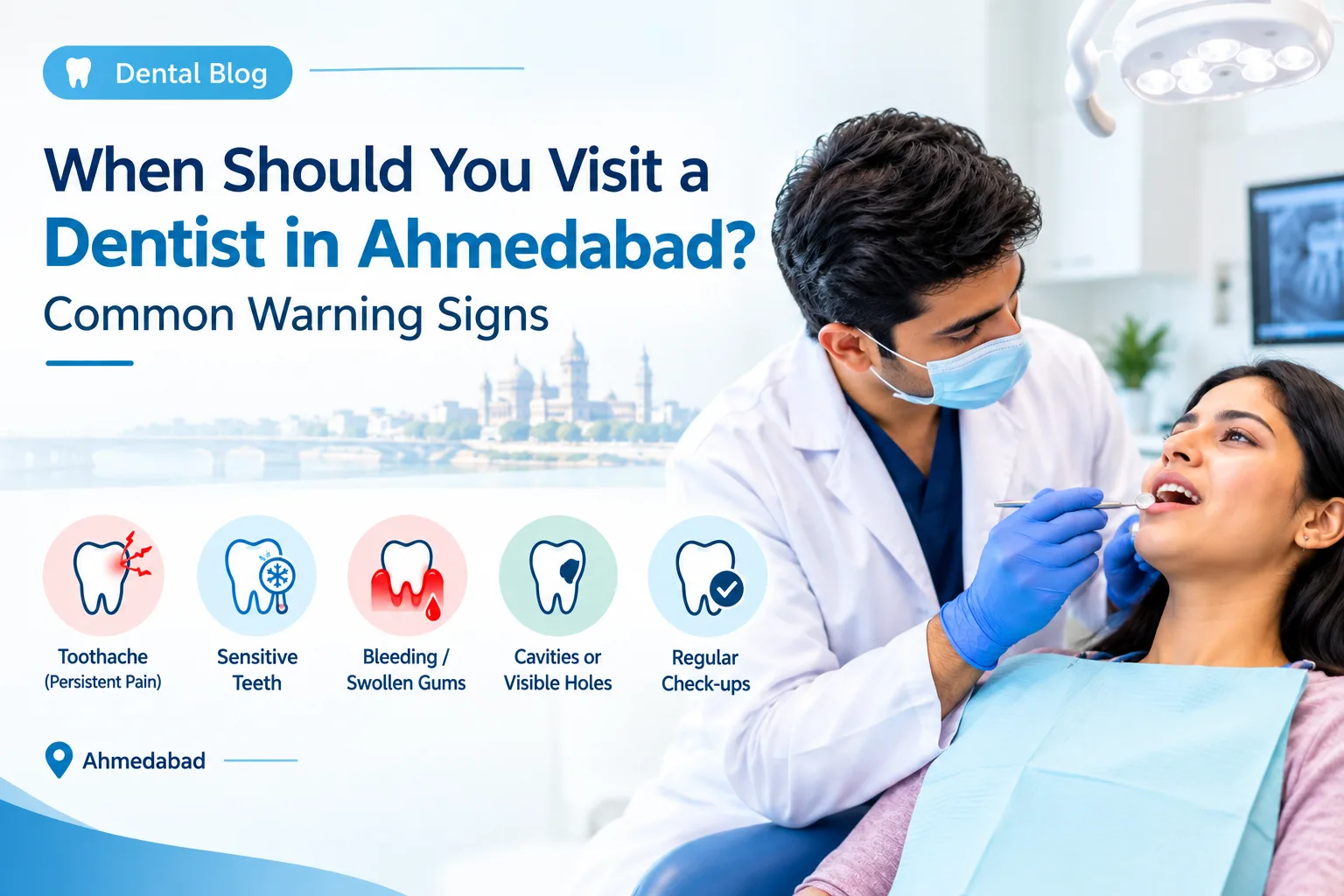 When Should You Visit a Dentist in Ahmedabad? Common Warning Signs