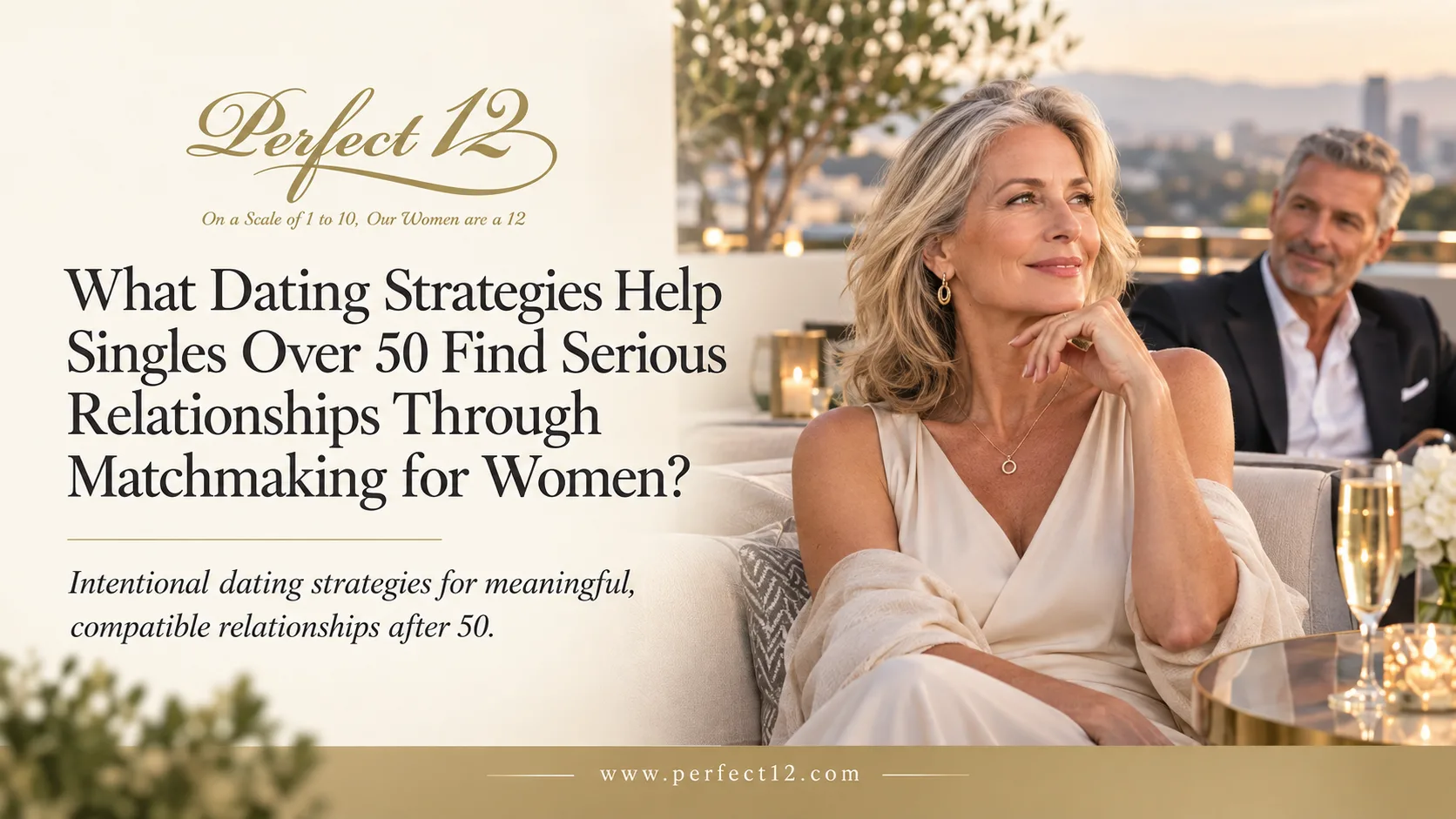 What Dating Strategies Help Singles Over 50 Find Serious Relationships Through Matchmaking for Women?