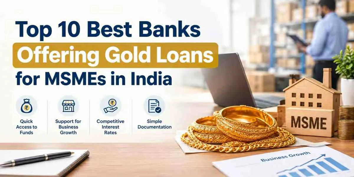 Top 10 Best Banks Offering Gold Loans for MSMEs in India