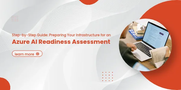 Step-by-Step Guide: Preparing Your Infrastructure for an Azure AI Readiness Assessment